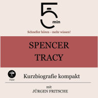 Spencer Tracy: Kurzbiografie kompakt: 5 Minuten: Schneller hören - mehr wissen!