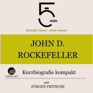 John D. Rockefeller: Kurzbiografie kompakt: 5 Minuten: Schneller hören - mehr wissen!