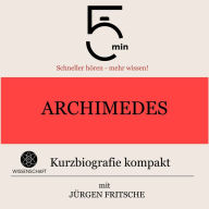 Archimedes: Kurzbiografie kompakt: 5 Minuten: Schneller hören - mehr wissen!