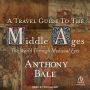 A Travel Guide to the Middle Ages: The World through Medieval Eyes