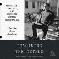 Imagining the Method: Reception, Identity, and American Screen Performance