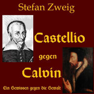 Castellio gegen Calvin: Ein Gewissen gegen die Gewalt