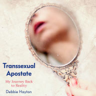 Transsexual Apostate: My Journey Back to Reality