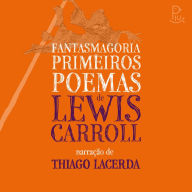 Fantasmagoria e Primeiros Poemas de Lewis Carroll (Abridged)