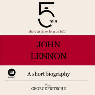 John Lennon: A short biography: 5 Minutes: Short on time - long on info!