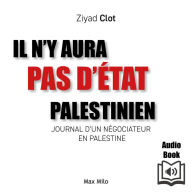 Il n'y aura pas d'État palestinien. Journal d'un négociateur en Palestine