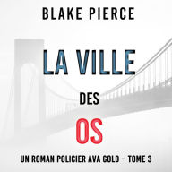 La Ville des Os (Un roman policier Ava Gold - Tome 3): Narration par une voix synthétisée
