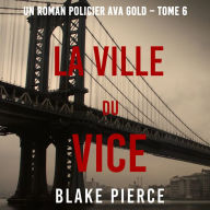 La Ville du Vice (Un roman policier Ava Gold - Tome 6): Narration par une voix synthétisée