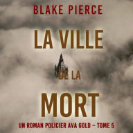 La Ville de la Mort (Un roman policier Ava Gold - Tome 5): Narration par une voix synthétisée