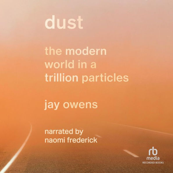 Dust: The Modern World in a Trillion Particles