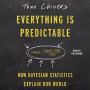 Everything Is Predictable: How Bayesian Statistics Explain Our World