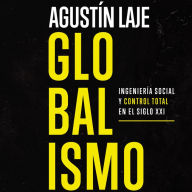 Globalismo: Ingeniería social y control total en el siglo XXI