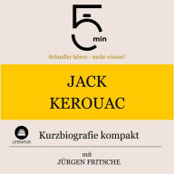 Jack Kerouac: Kurzbiografie kompakt: 5 Minuten: Schneller hören - mehr wissen!