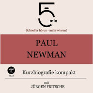 Paul Newman: Kurzbiografie kompakt: 5 Minuten: Schneller hören - mehr wissen!