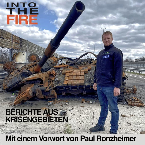 Into the Fire: Berichte aus Krisengebieten