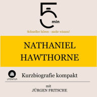 Nathaniel Hawthorne: Kurzbiografie kompakt: 5 Minuten: Schneller hören - mehr wissen!