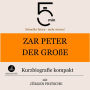 Zar Peter der Große: Kurzbiografie kompakt: 5 Minuten: Schneller hören - mehr wissen!