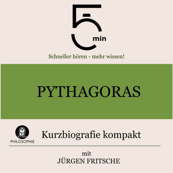 Pythagoras: Kurzbiografie kompakt: 5 Minuten: Schneller hören - mehr wissen!