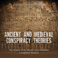 Ancient and Medieval Conspiracy Theories: The History of the World's Most Persistent Conspiracy Theories