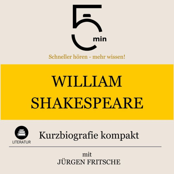 William Shakespeare: Kurzbiografie kompakt: 5 Minuten: Schneller hören - mehr wissen!