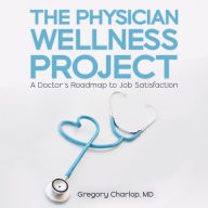 The Physician Wellness Project: A Doctor's Roadmap to Job Satisfaction