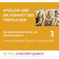 Apollon und die Hohheit des Trefflichen: Die griechischen Götter als Menschenlehrer - Teil 3