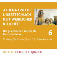 Athena und die Unbestechlichkeit weiblicher Klugheit: Die griechischen Götter als Menschenlehrer - Teil 6