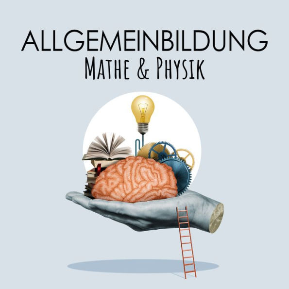 Allgemeinbildung Mathe und Physik