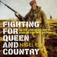 Fighting for Queen and Country: One man's remarkable story of blood and glory in the Paras and SAS