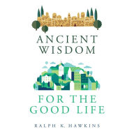 Ancient Wisdom for the Good Life