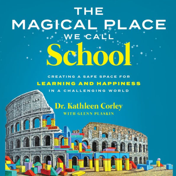 The Magical Place We Call School: Creating a Safe Space for Learning and Happiness in a Challenging World