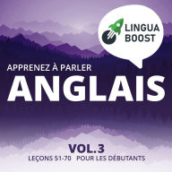 Apprenez à parler anglais Vol. 3: Leçons 51-70. Pour les débutants.