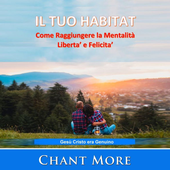 IL TUO HABITAT: COME RAGGIUNGERE LA MENTALITÀ LIBERTA' E FELICITA