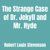 The Strange Case of Dr. Jekyll and Mr. Hyde