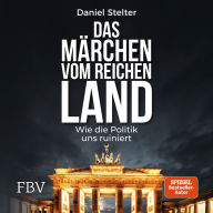 Das Märchen vom reichen Land: Wie die Politik uns ruiniert (Abridged)