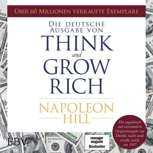 Think and Grow Rich - Deutsche Ausgabe: Die ungekürzte und unveränderte Originalausgabe von Denke nach und werde reich von 1937 (Abridged)