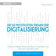 Die 50 wichtigsten Themen der Digitalisierung: Künstliche Intelligenz, Blockchain, Robotik,Virtual Reality und vieles mehr verständlich erklärt (Abridged)