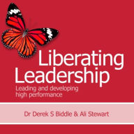 Liberating Leadership: Leading and developing high performance