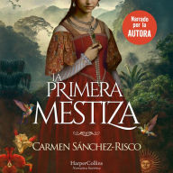 La primera mestiza. Una novela bellísima y rigurosamente documentada sobre una de las mujeres más fascinantes del Siglo de Oro.