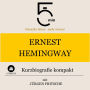 Ernest Hemingway: Kurzbiografie kompakt: 5 Minuten: Schneller hören - mehr wissen!