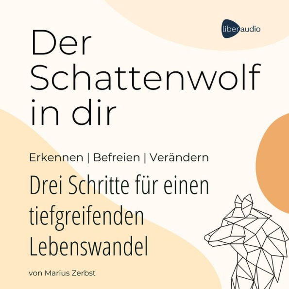 Der Schattenwolf in dir: Erkennen - Befreien - Verändern 3 Schritte für einen tiefgreifenden Lebenswandel