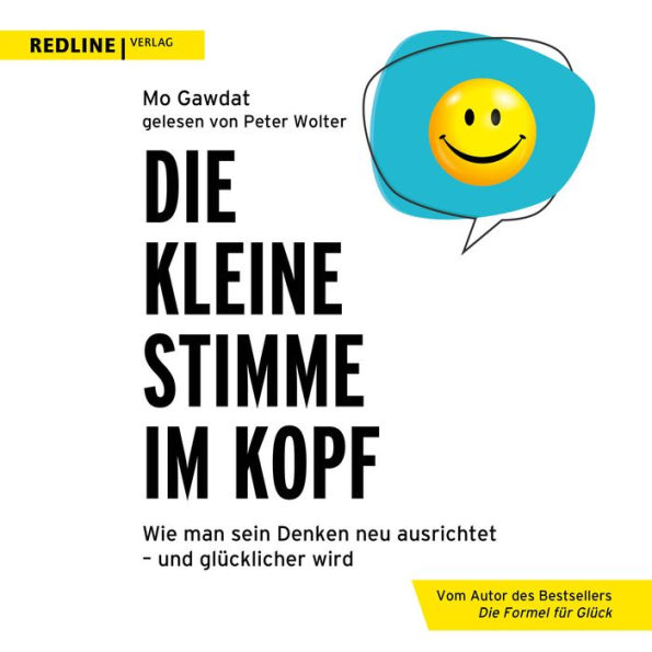 Die kleine Stimme im Kopf: Wie man sein Denken neu ausrichtet - und glücklicher wird