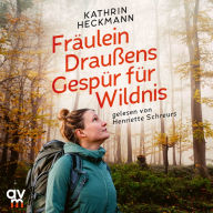 Fräulein Draußens Gespür für Wildnis: Wilde Natur entdecken mit der beliebten Outdoor-Bloggerin