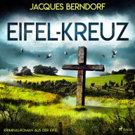 Eifel-Kreuz (Kriminalroman aus der Eifel): Eifel-Kreuz