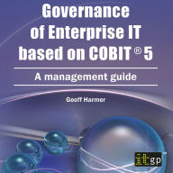 Governance of Enterprise IT based on COBIT 5: A Management Guide