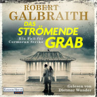 Das strömende Grab: Ein Fall für Cormoran Strike