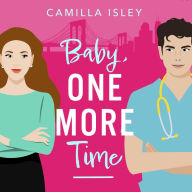 Baby, One More Time: A BRAND NEW laugh-out-loud, second chance romantic comedy from Camilla Isley for 2024