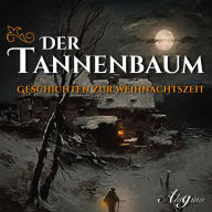 Der Tannenbaum - Geschichten zur Weihnachtszeit (Ungekürzt)