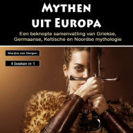 Mythen uit Europa: Een beknopte samenvatting van Griekse,Germaanse, Keltische en Noordse mythologie (4 boeken in 1)