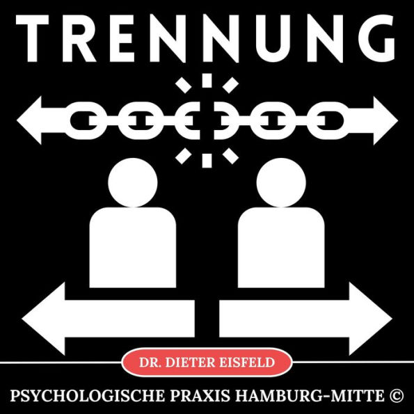 Trennung: Trennung ohne emotionale Lasten überwinden und ein erfülltes Leben führen!